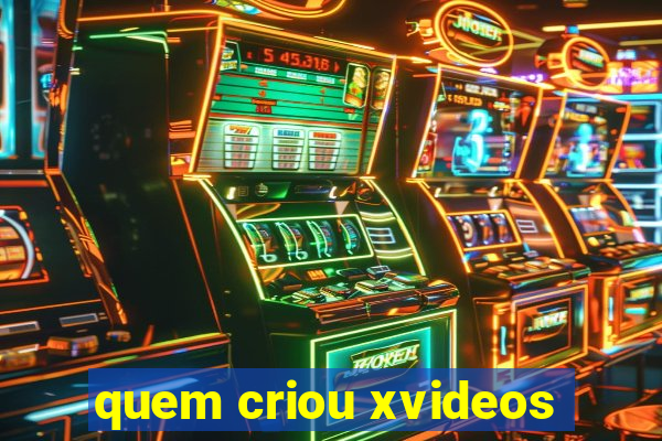 quem criou xvideos